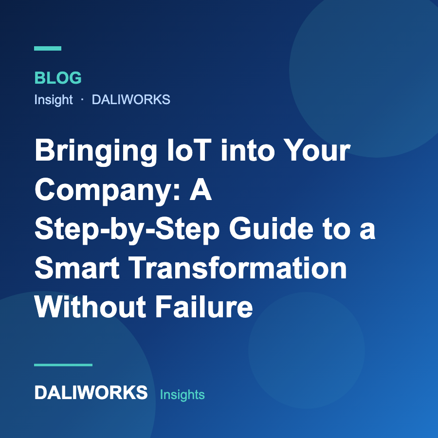 Bringing IoT into Your Company: A Step-by-Step Guide to a Smart Transformation Without Failure