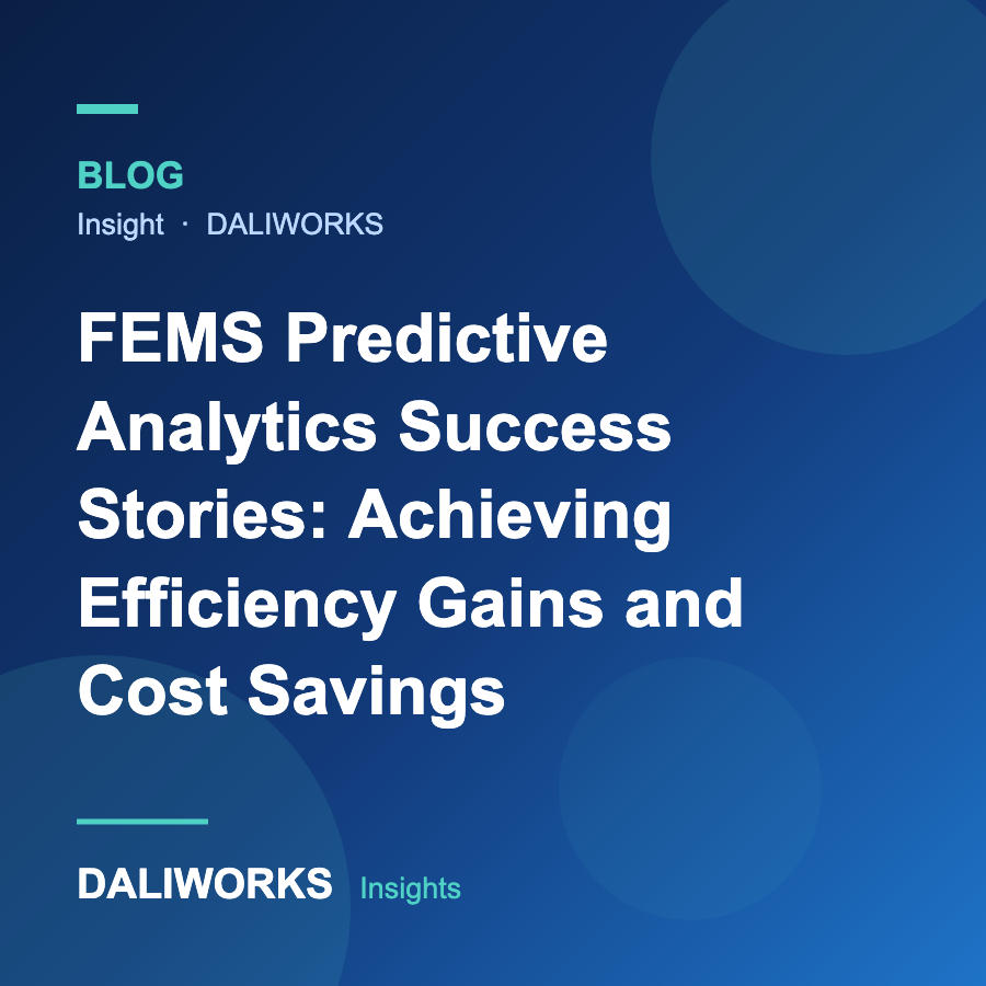 FEMS Predictive Analytics Success Stories: Achieving Efficiency Gains and Cost Savings