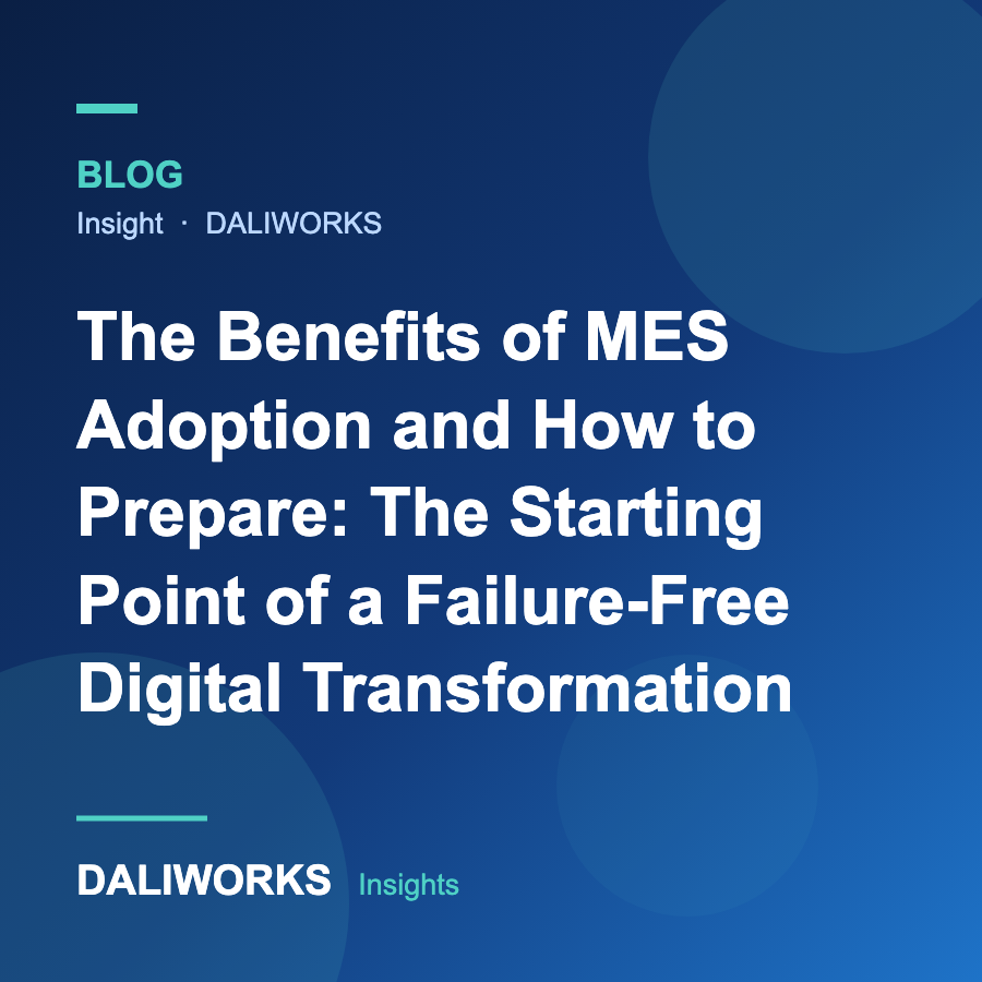The Benefits of MES Adoption and How to Prepare: The Starting Point of a Failure-Free Digital Transformation