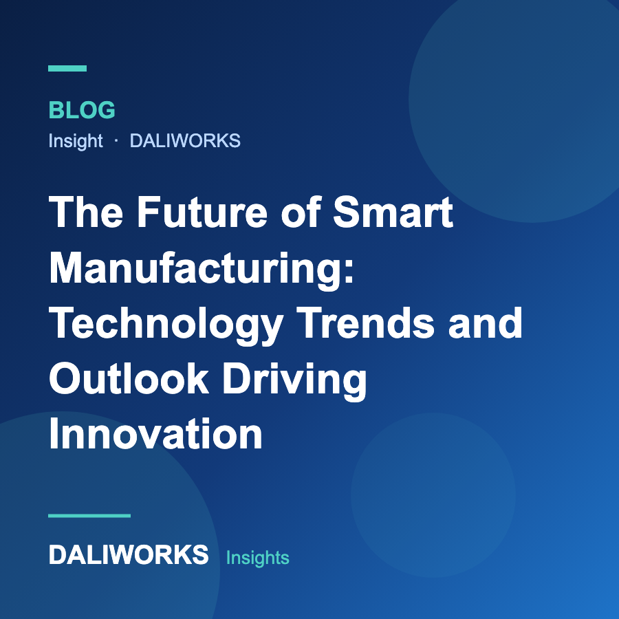 The Future of Smart Manufacturing: Technology Trends and Outlook Driving Innovation