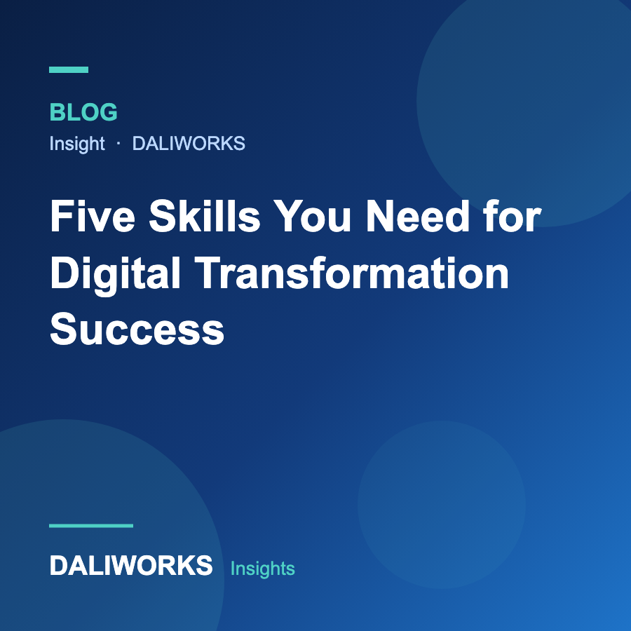 Five Skills You Need for Digital Transformation Success