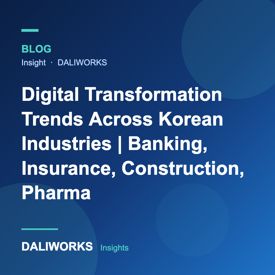 Digital Transformation Trends Across Korean Industries | Banking, Insurance, Construction, Pharma