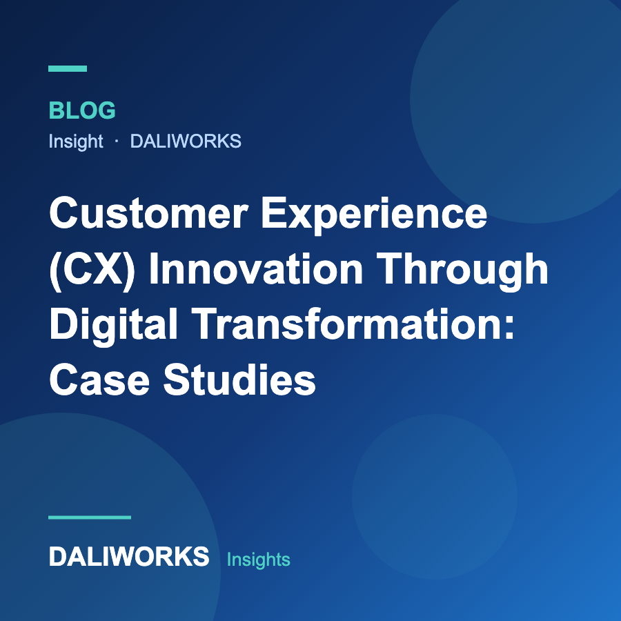 Customer Experience (CX) Innovation Through Digital Transformation: Case Studies