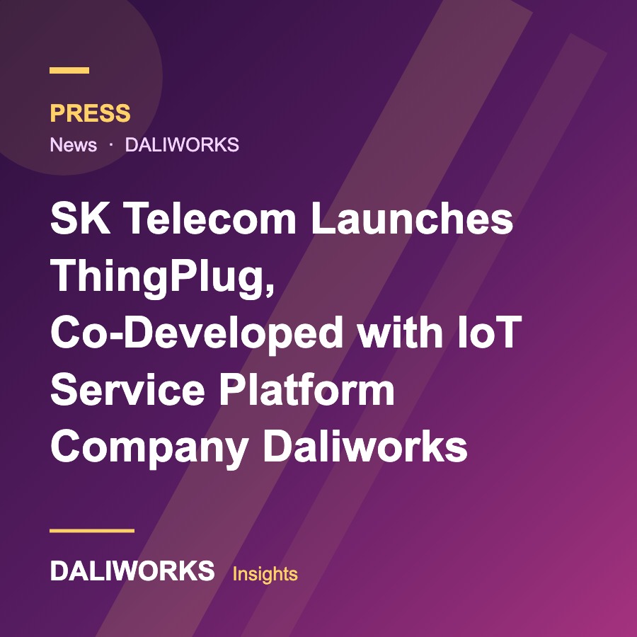 SK Telecom Launches ThingPlug, Co-Developed with IoT Service Platform Company Daliworks
