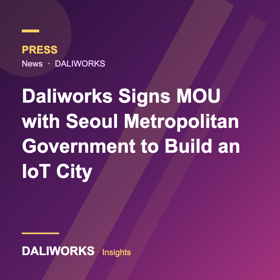Daliworks Signs MOU with Seoul Metropolitan Government to Build an IoT City