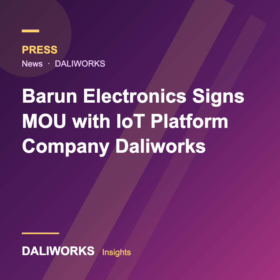 Barun Electronics Signs MOU with IoT Platform Company Daliworks