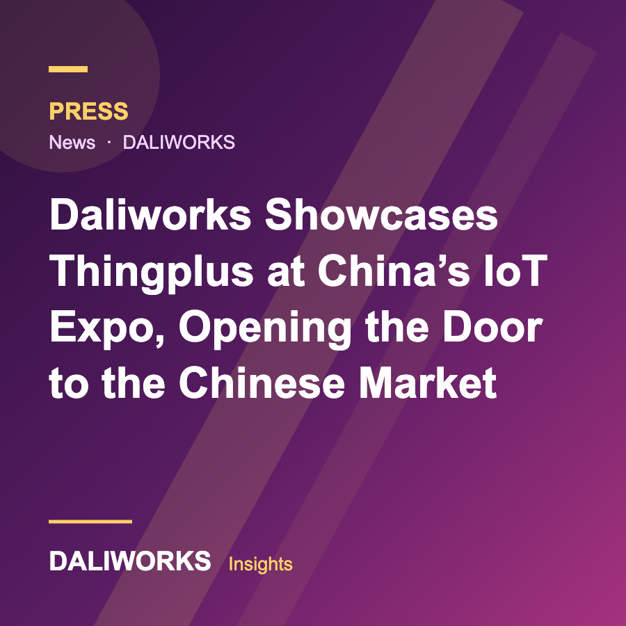Daliworks Showcases Thingplus at China's IoT Expo, Opening the Door to the Chinese Market