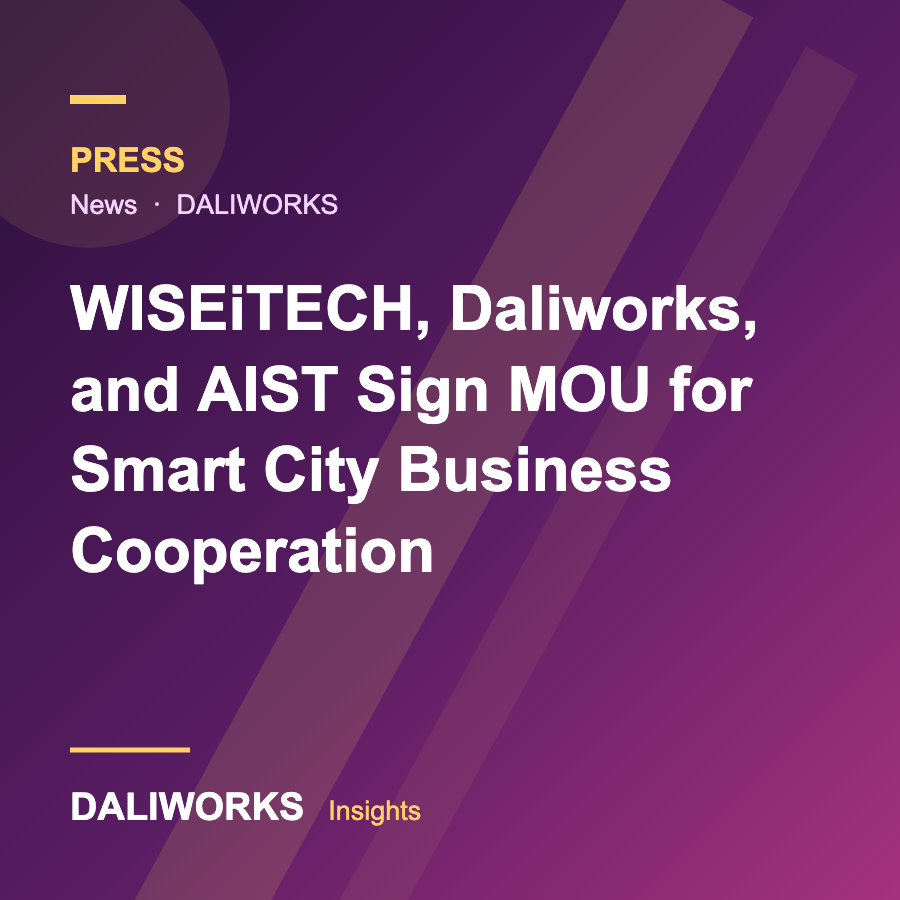 WISEiTECH, Daliworks, and AIST Sign MOU for Smart City Business Cooperation