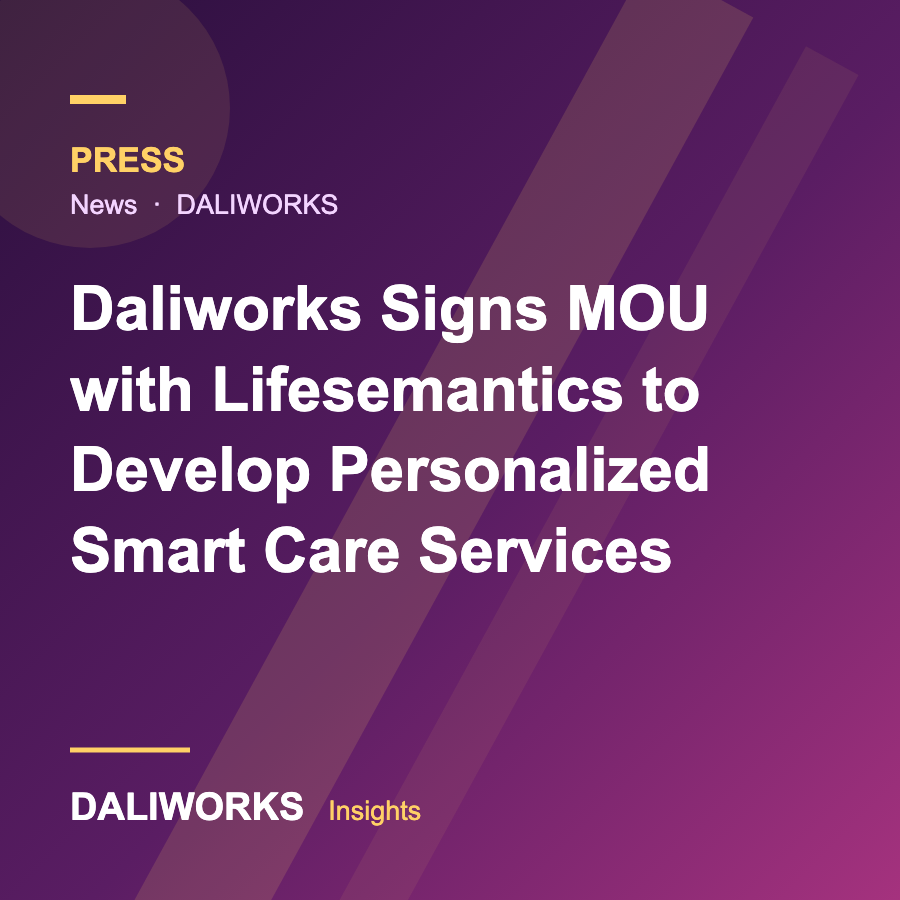Daliworks Signs MOU with Lifesemantics to Develop Personalized Smart Care Services